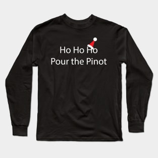 Ho Ho Ho, Pour the Pinot Long Sleeve T-Shirt